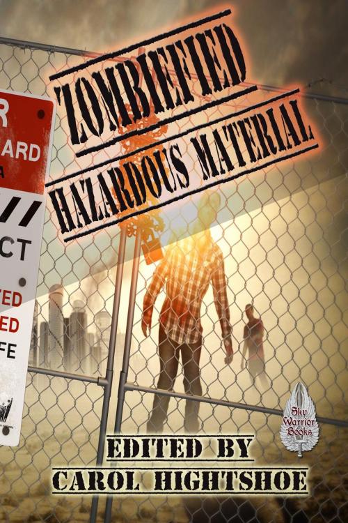 Cover of the book Zombiefied: Hazardous Material by Carol Hightshoe, David Boop, Lyn McConchie, David Lee Summers, Cynthia Ward, Bob Brown, John Lance, Sky Warrior Book Publishing, LLC