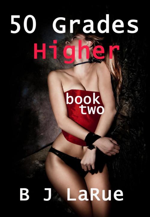 Cover of the book 5O Grades Higher by B.J.LaRue, First Class Artists