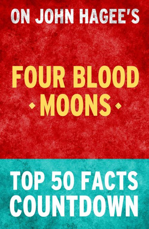 Cover of the book Four Blood Moons - Top 50 Facts Countdown by TOP 50 FACTS, Top 50 Facts Countdown