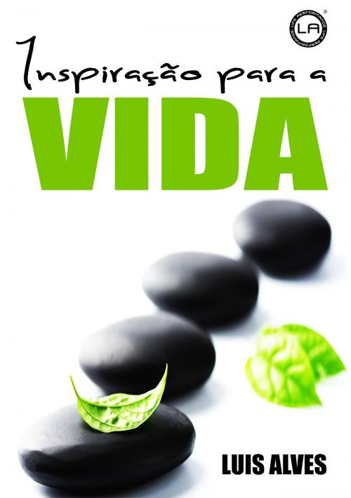 Cover of the book Inspiração Para A Vida by Luis Alves, Luis Miguel Tavares Alves