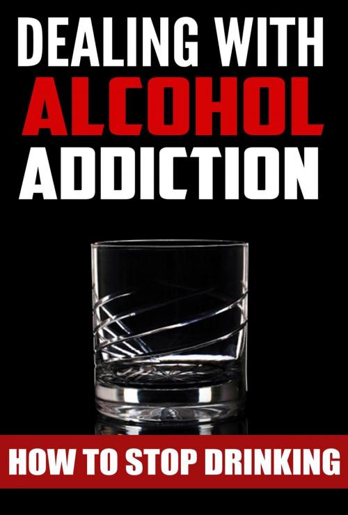 Cover of the book Dealing With Alcohol Addiction by Amanda Reinhart, Amanda Reinhart