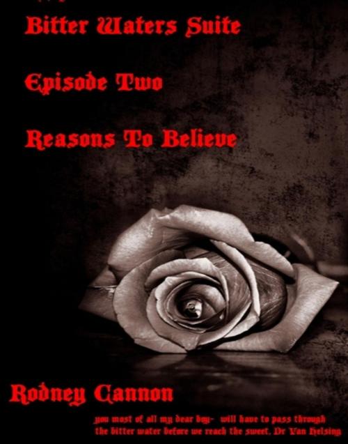 Cover of the book Bitter Waters Suite, Episode Two, Reasons to Believe by rodney cannon, rodney cannon