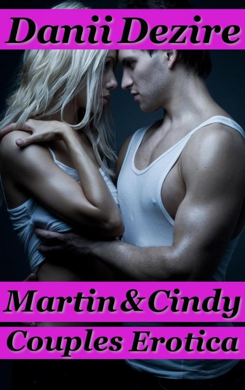 Cover of the book Martin & Cindy by Danii Dezire, Danii Dezire