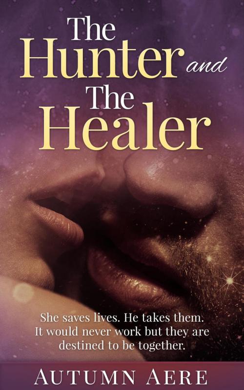 Cover of the book The Hunter and The Healer: A Werewolf Hunter Paranormal Romance by Autumn Aere, Autumn Aere
