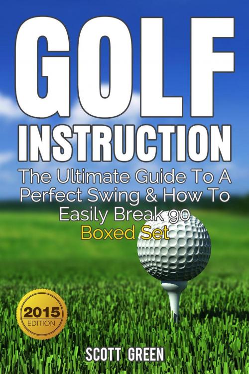 Cover of the book Golf Instruction : The Ultimate Guide To A Perfect Swing & How To Easily Break 90 Boxed Set by Scott Green, Yap Kee Chong