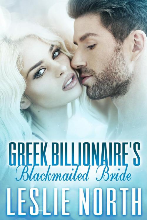 Cover of the book Greek Billionaire's Blackmailed Bride by Leslie North, Leslie North