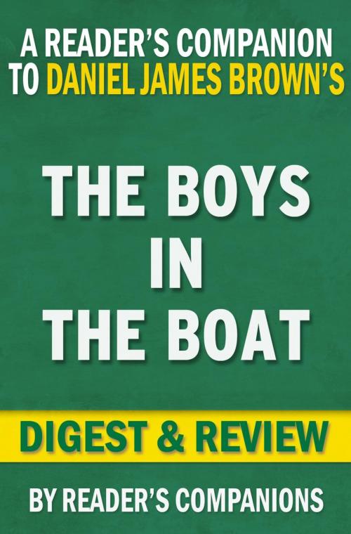 Cover of the book The Boys in the Boat: Nine Americans and Their Epic Quest for Gold at the 1936 Berlin Olympics By Daniel James Brown | Digest & Review by Reader's Companions, Reader's Companion