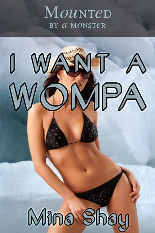 Cover of the book Mounted by a Monster: I Want a Wompa by Mina Shay, Mina Shay