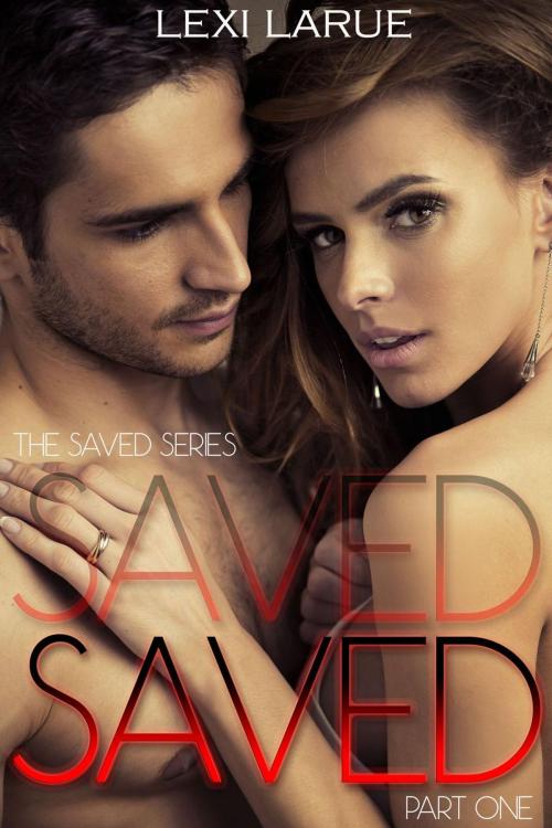 Cover of the book Saved: A Billionaire Romance by Lexi Larue, Brazen Romance