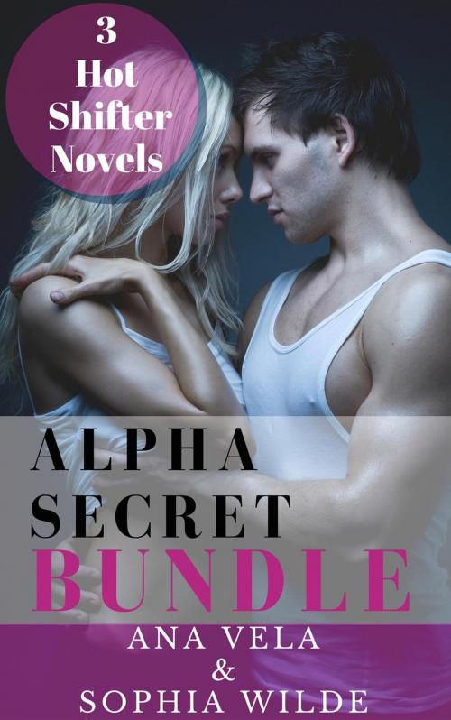 Cover of the book Alpha Secret Bundle: 3 Hot Shifter Novels by Ana Vela, Sophia Wilde, Roja Publishing