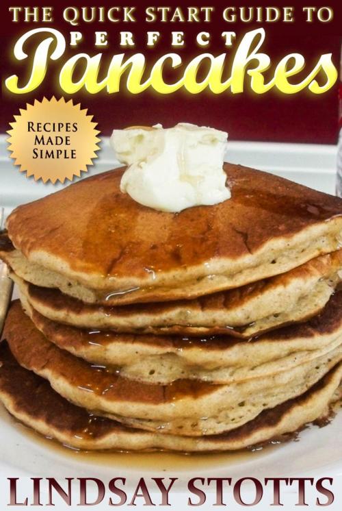 Cover of the book The Quick Start Guide to Perfect Pancakes by Lindsay Stotts, Gamma Mouse