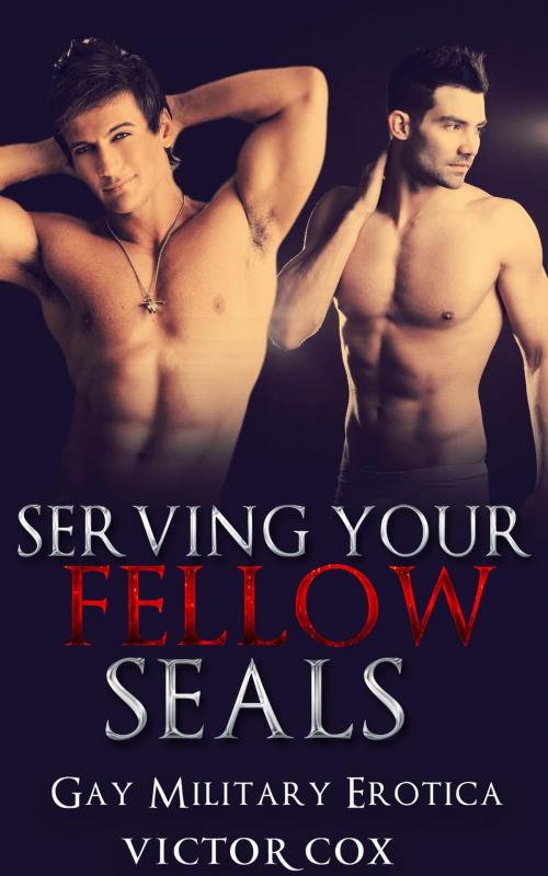 Cover of the book Serving Your Fellow SEALs: Gay Military Erotica by Victor Cox, www.victorcoxbooks.com