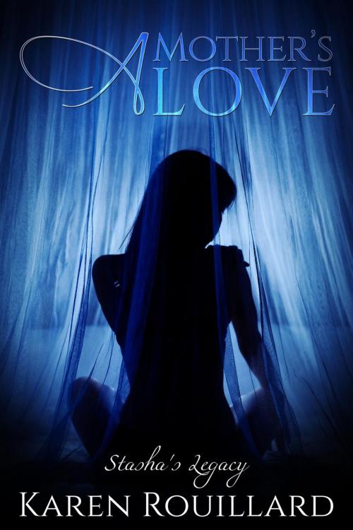 Cover of the book A Mother's Love by Karen Rouillard, Karen Rouillard