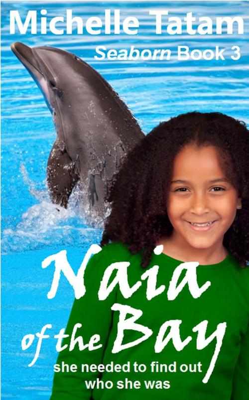 Cover of the book Naia of the Bay by Michelle Tatam, Michelle Tatam