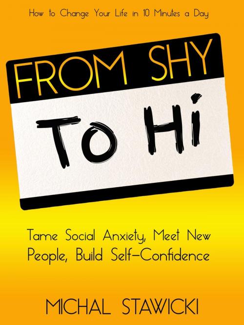 Cover of the book From Shy to Hi: Tame Social Anxiety, Meet New People, and Build Self-Confidence by Michal Stawicki, Michal Stawicki