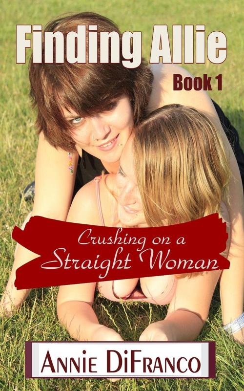 Cover of the book Finding Allie Crushing on a Straight Woman by Annie DiFranco, Annie DiFranco
