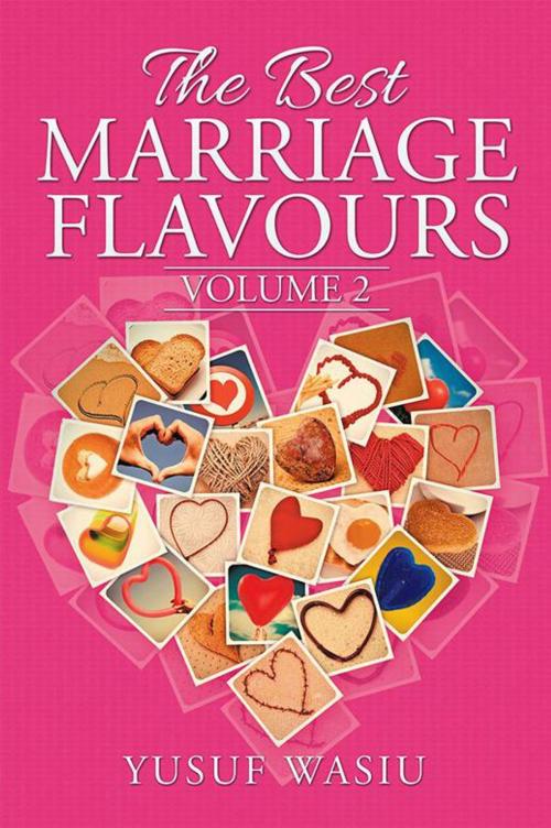 Cover of the book The Best Marriage Flavours by Yusuf Wasiu, Xlibris UK