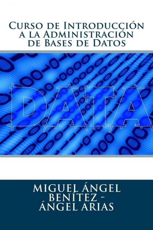 Cover of the book Curso de Introducción a la Administración de Bases de Datos by Miguel Ángel Benítez, Ángel Arias, IT Campus Academy