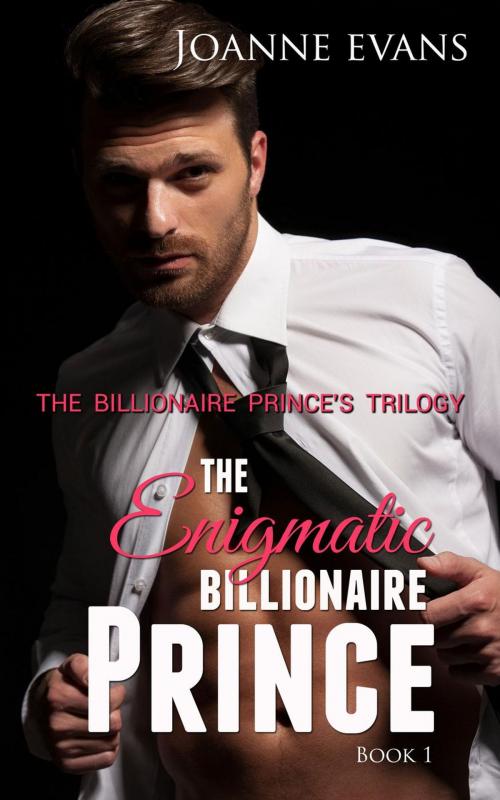 Cover of the book The Billionaire Prince's Trilogy : The Enigmatic Billionaire Prince ( Book 1) by joanneevans, joanneevans
