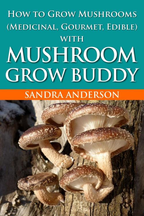 Cover of the book How to Grow Mushrooms (Edible and Medicinal) by Sandra Anderson, Sandra Anderson