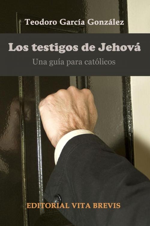 Cover of the book Los testigos de Jehová. Una guía para católicos by Teodoro García González, Editorial Vita Brevis