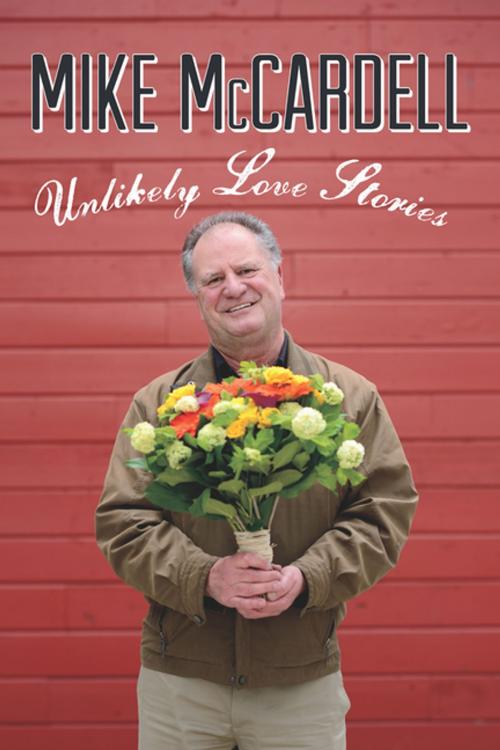 Cover of the book Unlikely Love Stories by Mike McCardell, Harbour Publishing Co. Ltd.