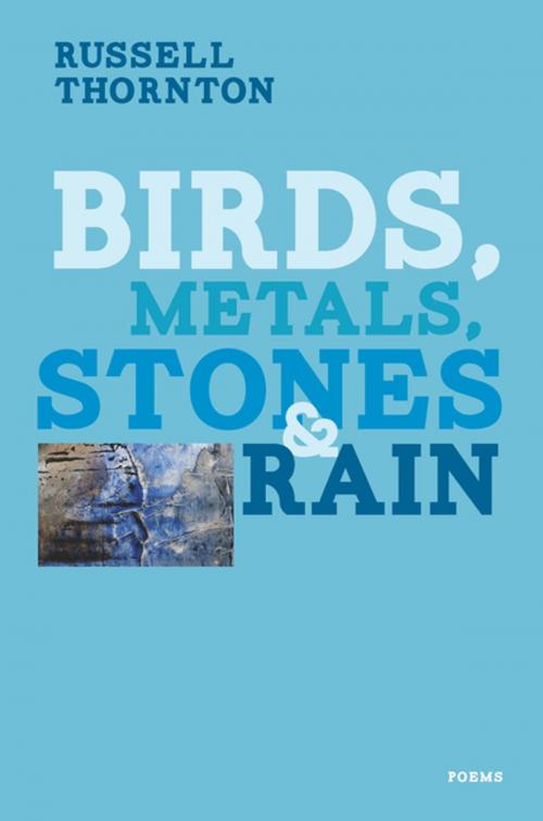 Cover of the book Birds, Metals, Stones and Rain by Russell Thornton, Harbour Publishing Co. Ltd.