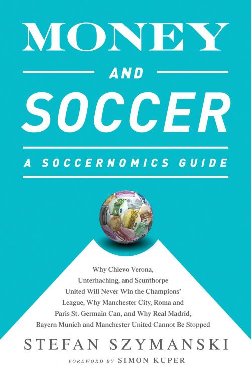 Cover of the book Money and Soccer: A Soccernomics Guide by Stefan Szymanski, PublicAffairs