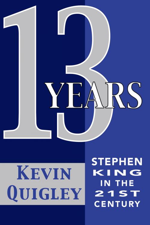Cover of the book Thirteen Years: Stephen King in the Twenty-First Century by Kevin Quigley, Cemetery Dance Publications