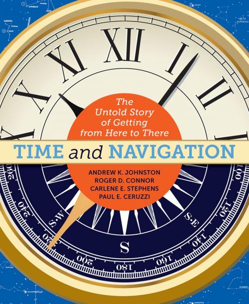 Cover of the book Time and Navigation by Andrew K. Johnston, Carlene E. Stephens, Paul E. Ceruzzi, Roger D. Connor, Smithsonian