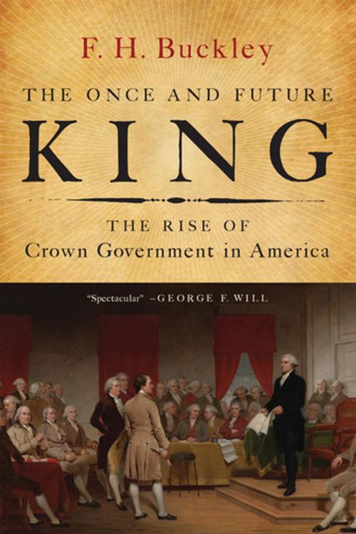 Cover of the book The Once and Future King by F. H. Buckley, Encounter Books