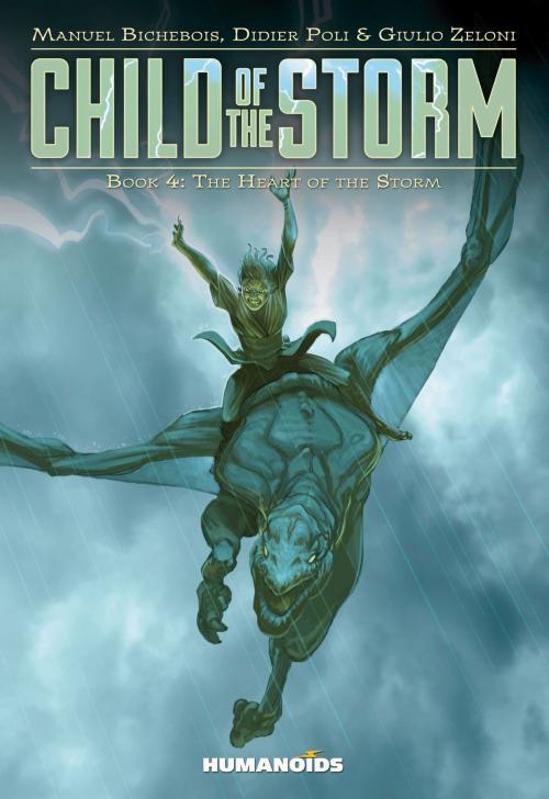 Cover of the book Child of the Storm #4 : The Heart of the Storm by Manuel Bichebois, Didier Poli, Giulio Zeloni, Humanoids Inc