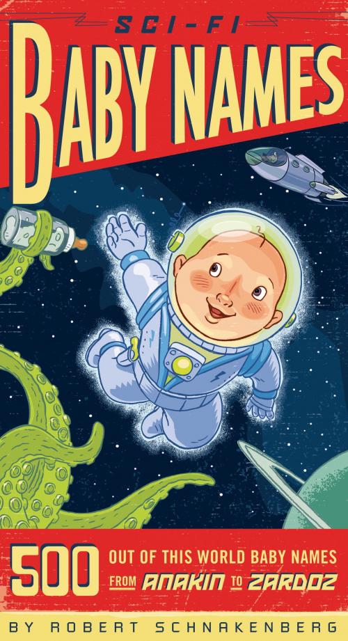 Cover of the book Sci-Fi Baby Names by Robert Schnakenberg, Quirk Books