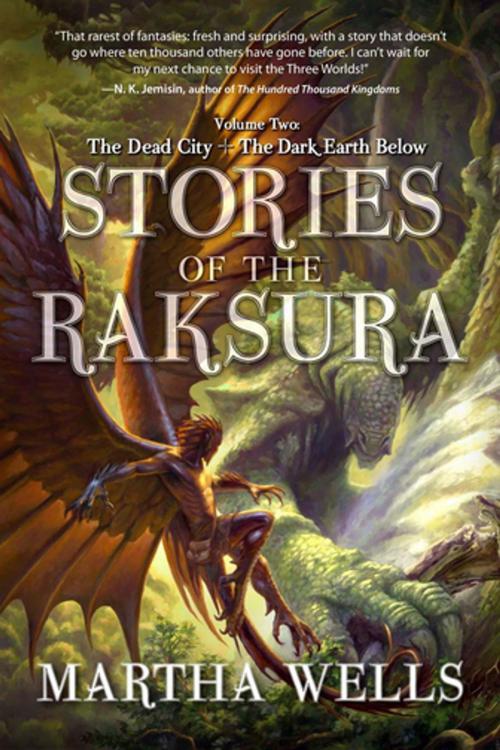 Cover of the book Stories of the Raksura: The Dead City & The Dark Earth Below by Martha Wells, Night Shade Books
