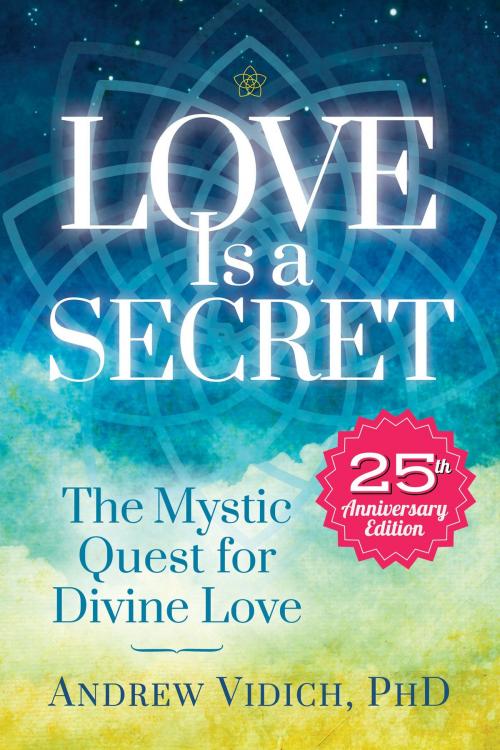Cover of the book Love Is a Secret by Andrew Vidich, Ph.D., Hay House