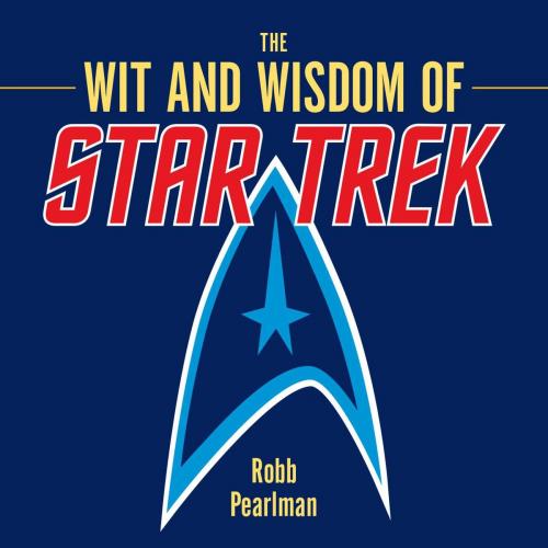 Cover of the book The Wit and Wisdom of Star Trek by Robb Pearlman, Cider Mill Press