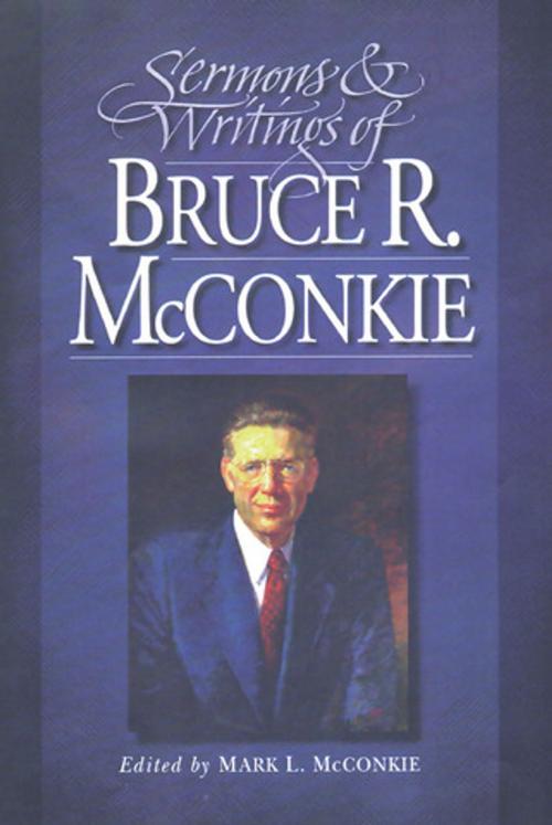 Cover of the book Sermons and Writings of Bruce R. McConkie by Mark L. Mcconkie, Deseret Book Company