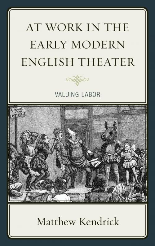 Cover of the book At Work in the Early Modern English Theater by Matthew Kendrick, Fairleigh Dickinson University Press