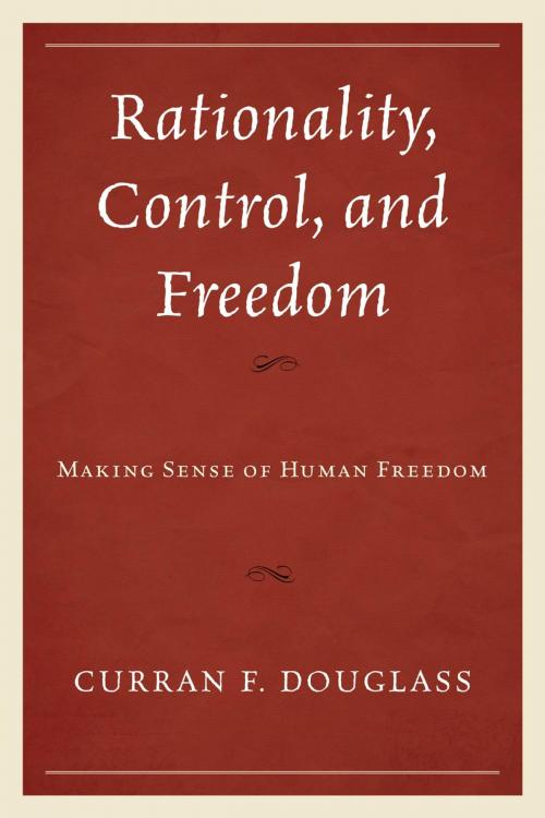 Cover of the book Rationality, Control, and Freedom by Curran F. Douglass, Fairleigh Dickinson University Press