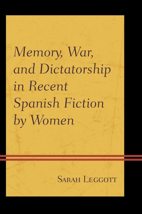 Cover of the book Memory, War, and Dictatorship in Recent Spanish Fiction by Women by Sarah Leggott, Bucknell University Press