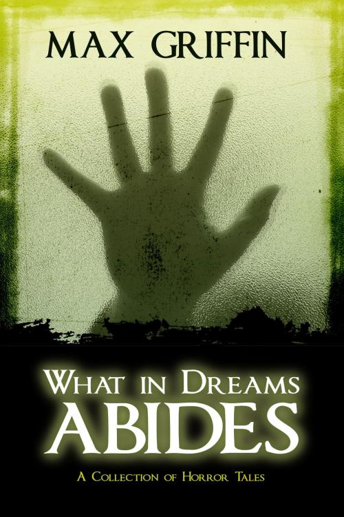 Cover of the book What in Dreams Abides by Max Griffin, Purple Sword Publications
