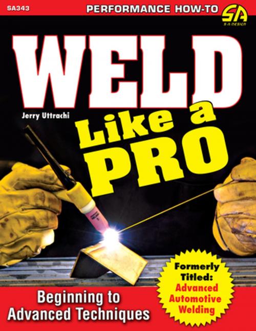 Cover of the book Weld Like a Pro by Jerry Uttrachi, CarTech Inc.
