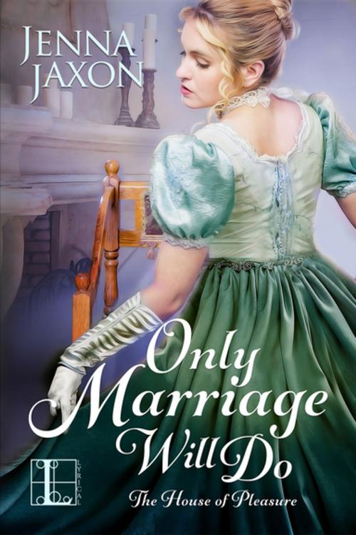 Cover of the book Only Marriage Will Do by Jenna Jaxon, Lyrical Press
