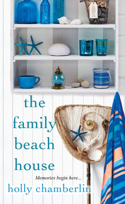 Cover of the book The Family Beach House by Holly Chamberlin, Kensington Books