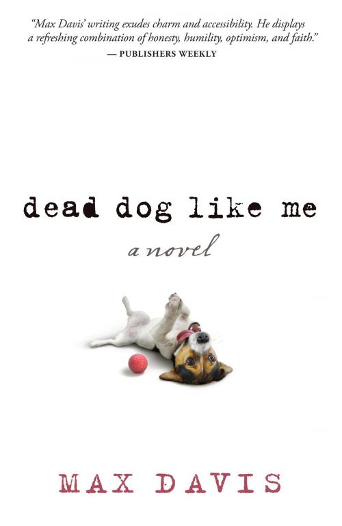 Cover of the book Dead Dog Like Me by Max Davis, Worthy