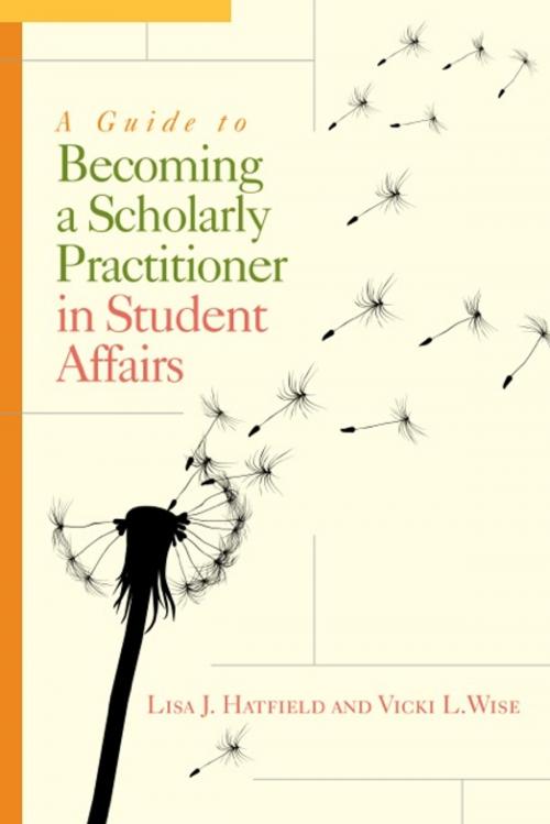 Cover of the book A Guide to Becoming a Scholarly Practitioner in Student Affairs by Lisa J. Hatfield, Vicki L. Wise, Stylus Publishing