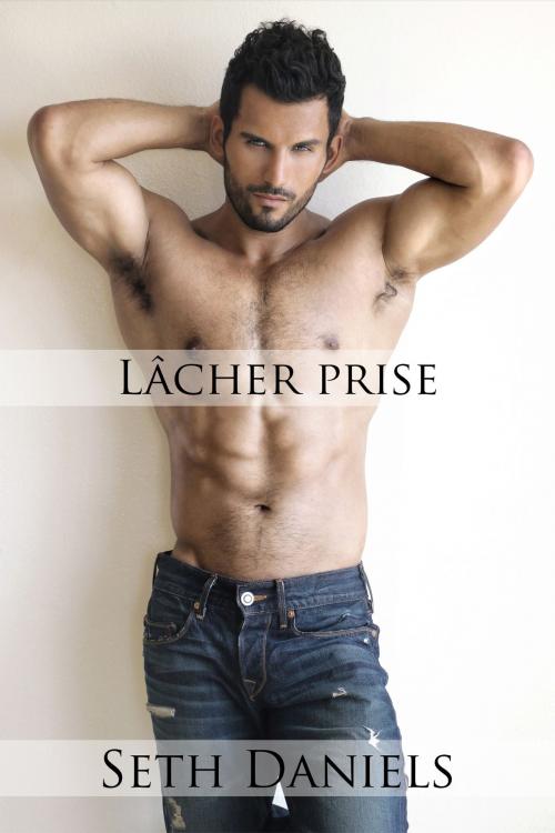 Cover of the book Lâcher Prise by Seth Daniels, Black Serpent Erotica