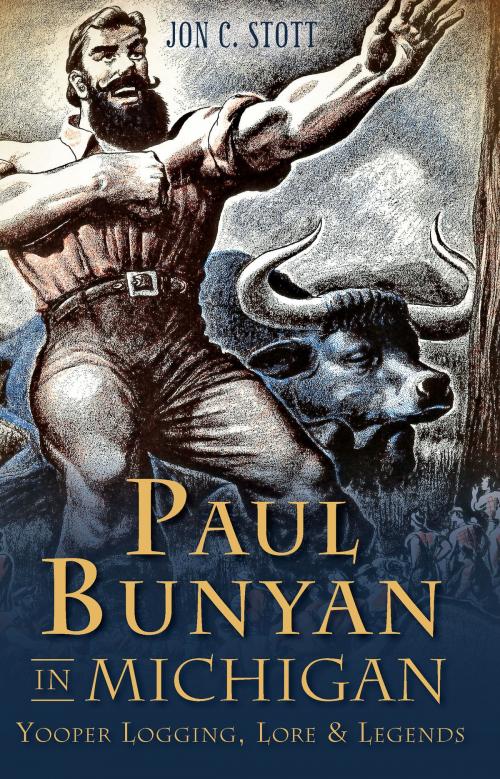 Cover of the book Paul Bunyan in Michigan by Jon C. Stott, Arcadia Publishing Inc.