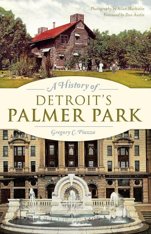 Cover of the book A History of Detroit's Palmer Park by Gregory C. Piazza, Arcadia Publishing Inc.