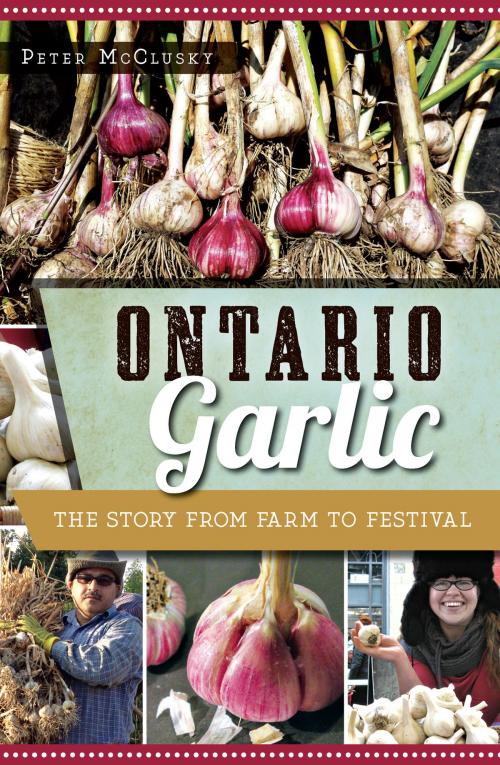 Cover of the book Ontario Garlic by Peter McClusky, Arcadia Publishing Inc.